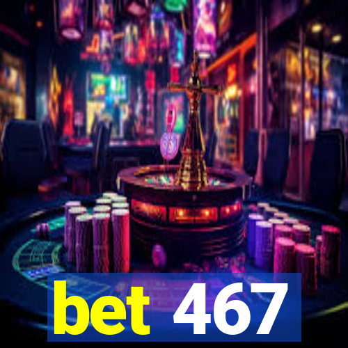 bet 467